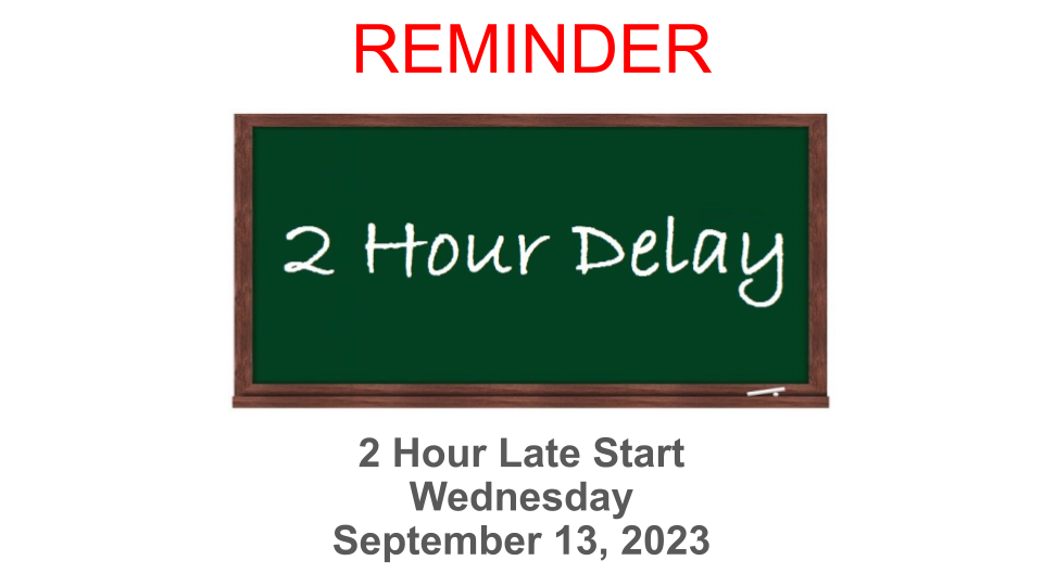 Reminder.  2 Hour Late Start on 9/13/2023